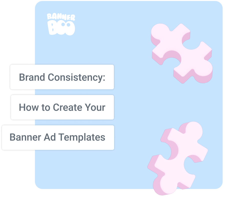 Brand Consistency: How to Create Your Banner Ad Templates Brand Consistency: How to Create Your Banner Ad Templates